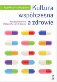 Kultura współczesna a zdrowie. Aspekty psychologiczne - Małgorzata Górnik-Durose
