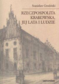 Rzeczpospolita Krakowska, jej lata i ludzie - Stanisław Grodziski