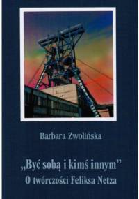 "Być sobą i kimś innym". O twórczości Feliksa Netza - Barbara Zwolińska