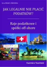 Raje podatkowe i spółki off-shore - jak legalnie nie płacić podatków? - Kazimierz Turaliński