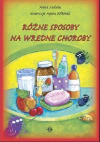 Różne sposoby na wredne choroby - Anna Mikita