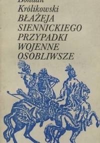 Błażeja Siennickiego przypadki wojenne osobliwsze - Bohdan Królikowski