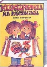 Kukuryku na ręczniku - Maria Kownacka