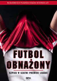 Futbol obnażony. Szpieg w szatni Premier League - Anonimowy Piłkarz