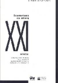 Scenariusz na miarę XXI wieku. Obszerny przewodnik po technikach pisania nowoczesnych scenariuszy filmowych - Linda Aronson