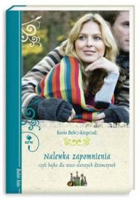 Nalewka zapomnienia czyli bajka dla nieco starszych dziewczynek - Kasia Bulicz-Kasprzak