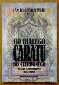 Od białego caratu do czerwonego. Tom 2. Geneza maksymalizmu. Dwa światy - Jan Kucharzewski