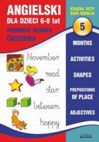 Angielski dla dzieci 5. Pierwsze słówka. Ćwiczenia. 6-8 lat - Bednarska Joanna