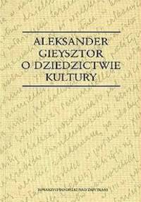 O dziedzictwie kultury - Aleksander Gieysztor