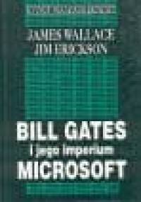 Bill Gates i jego imperium Microsoft - James Wallace, Jim Erickson