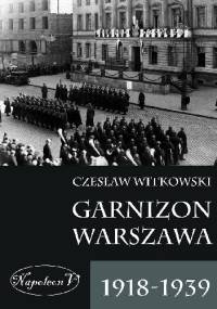 Garnizon Warszawa 1918-1939 - Czesław Witkowski
