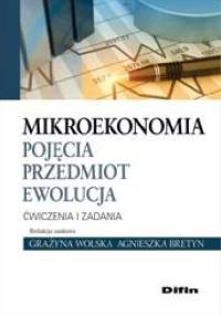 Mikroekonomia. Pojęcia, przedmiot, ewolucja. Ćwiczenia i zadania - Grażyna Wolska, Agnieszka Bretyn