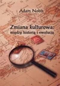 Zmiana kulturowa. Między historią i ewolucją - Adam Nobis