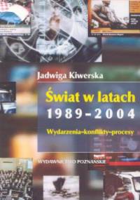 Świat w latach 1989-2004 Wydarzenia konflikty procesy - Jadwiga Kiwerska
