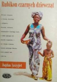 Rubikon czarnych dziewcząt - Bogdan Szczygieł