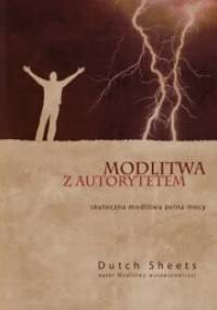 Modlitwa z autorytetem - Dutch Sheets