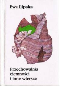 Przechowalnia ciemności i inne wiersze - Ewa Lipska