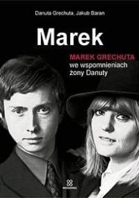 Marek. Marek Grechuta we wspomnieniach żony Danuty - Danuta Grechuta, Jakub Baran