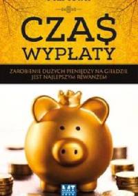 Czas wypłaty. Zarobienie dużych pieniędzy na giełdzie jest najlepszym rewanżem - Phil Town