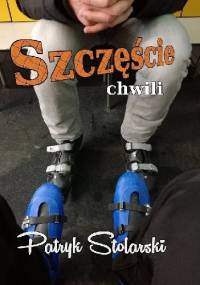Szczęście chwili - Patryk Stolarski