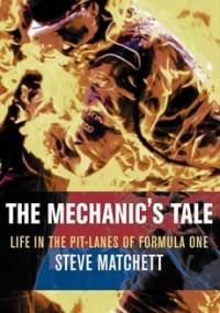Mechanic's Tale: Life in the Pit-Lanes of Formula One - Steve Matchett