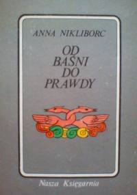 Od baśni do prawdy - Anna Nikliborc