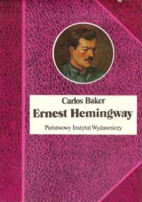 Ernest Hemingway. Historia życia - Carlos Baker