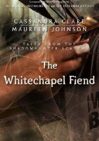 The Whitechapel Fiend - Cassandra Clare, Robin Wasserman