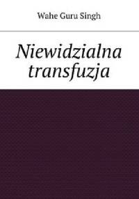 Niewidzialna transfuzja - Wahe Guru Singh