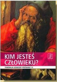 Kim jesteś człowieku. Funeralia Lednickie — spotkanie 13