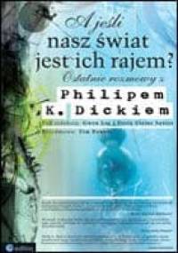 A jeśli nasz świat jest ich rajem? Ostatnie rozmowy z Philipem K. Dickiem - Doris Elaine Lee