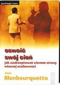 Oswoić swój cień. Jak zaakceptować ciemne strony własnej osobowości - Jean Monbourquette