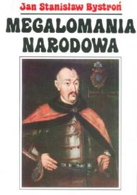 Megalomania narodowa - Jan Stanisław Bystroń