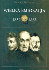 Wielka Emigracja 1831-1863 - Sławomir Robert Kalembka
