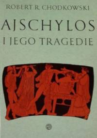 Ajschylos i jego tragedie - Robert R. Chodkowski