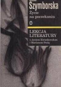 Życie na poczekaniu. Szymborska. Lekcja literatury z Jerzym Kwiatkowskim i Marianem Stalą - Jerzy Kwiatkowski, Marian Stala