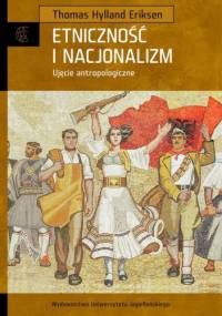Etniczność i nacjonalizm. Ujęcie antropologiczne - Thomas Hylland Eriksen