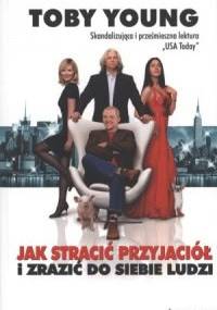 Jak stracić przyjaciół i zrazić do siebie ludzi - Toby Young