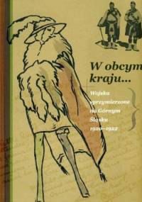 W obcym kraju... Wojska sprzymierzone na Górnym Śląsku 1920-1922 - Sebastian Rosenbaum