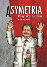 Asymetria. Rosyjska ruletka - Piotr Gibowski