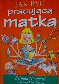 Jak być pracującą matką - Belinda Henwood