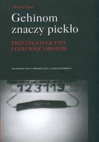 Gehinom znaczy piekło : przeżyłem getto i dziewięć obozów - Moshe Oster