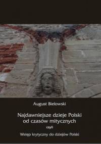 Najdawniejsze dzieje Polski od czasów mitycznych, czyli wstęp krytyczny do dziejów Polski - August Bielowski