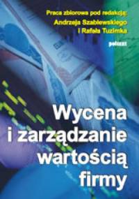 Wycena i zarządzanie wartością firmy - Andrzej Szablewski, Rafał Tuzimek