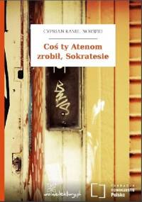 Coś ty Atenom zrobił, Sokratesie - Cyprian Kamil Norwid
