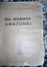 Na wodach Amazonki - Kazimierz Warchałowski