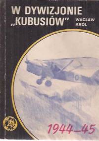 W Dywizjonie "Kubusiów" - Wacław Król