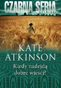 Kiedy nadejdą dobre wieści? - Kate Atkinson