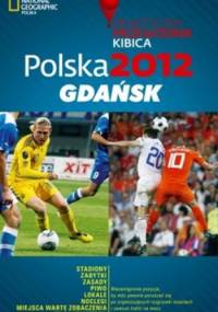 Polska 2012 Gdańsk. Praktyczny przewodnik ikibica - praca zbiorowa