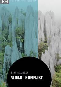 Wielki konflikt. Od uwikłań rodzinnych do nierozwiązanych konfliktów między narodami - Bert Hellinger